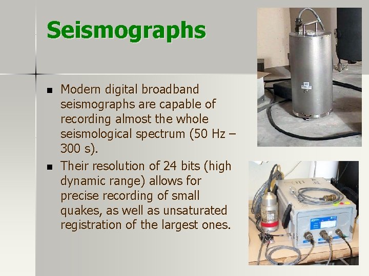 Seismographs n n Modern digital broadband seismographs are capable of recording almost the whole Seismographs n n Modern digital broadband seismographs are capable of recording almost the whole