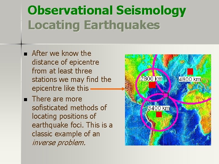 Observational Seismology Locating Earthquakes n n After we know the distance of epicentre from Observational Seismology Locating Earthquakes n n After we know the distance of epicentre from