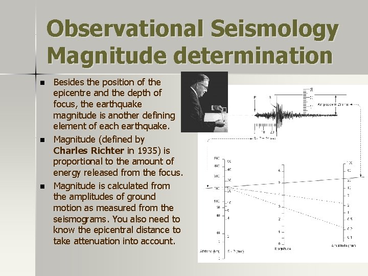 Observational Seismology Magnitude determination n Besides the position of the epicentre and the depth Observational Seismology Magnitude determination n Besides the position of the epicentre and the depth