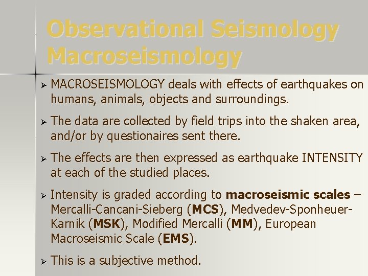 Observational Seismology Macroseismology Ø MACROSEISMOLOGY deals with effects of earthquakes on humans, animals, objects Observational Seismology Macroseismology Ø MACROSEISMOLOGY deals with effects of earthquakes on humans, animals, objects