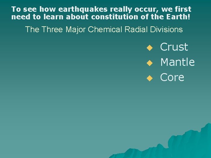 To see how earthquakes really occur, we first need to learn about constitution of To see how earthquakes really occur, we first need to learn about constitution of