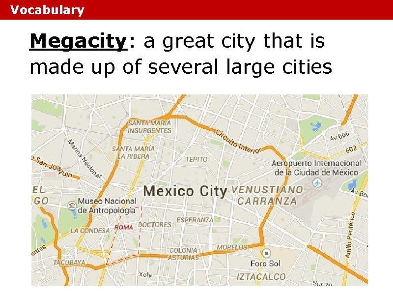Vocabulary Megacity: a great city that is made up of several large cities Vocabulary Megacity: a great city that is made up of several large cities