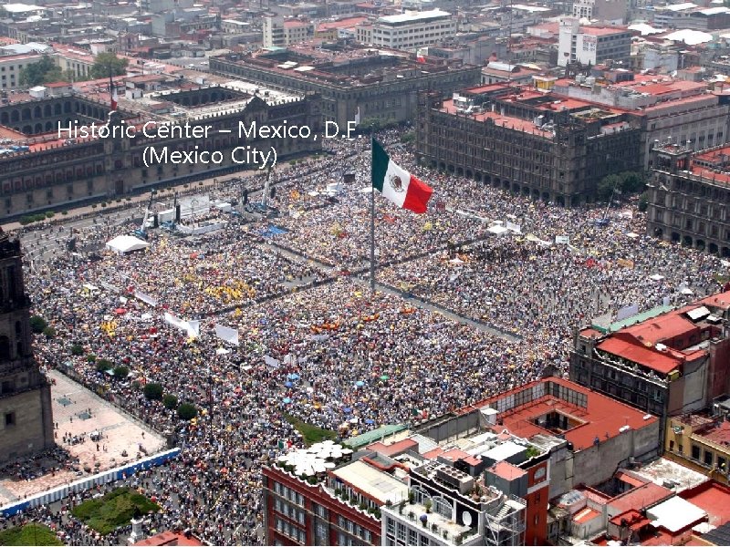 Historic Center – Mexico, D. F. (Mexico City) Historic Center – Mexico, D. F. (Mexico City)