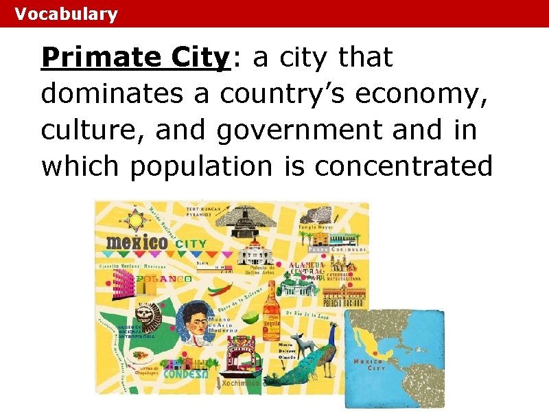 Vocabulary Primate City: a city that dominates a country’s economy, culture, and government and Vocabulary Primate City: a city that dominates a country’s economy, culture, and government and