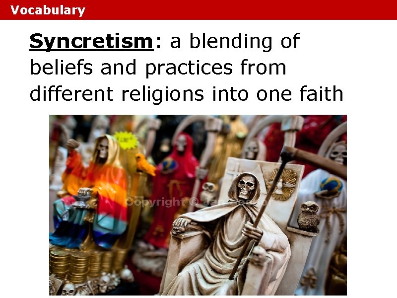 Vocabulary Syncretism: a blending of beliefs and practices from different religions into one faith Vocabulary Syncretism: a blending of beliefs and practices from different religions into one faith