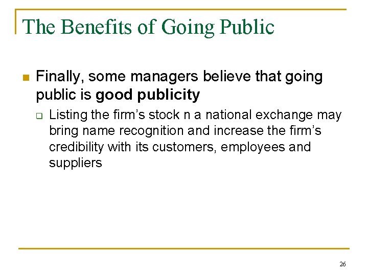 The Benefits of Going Public n Finally, some managers believe that going public is