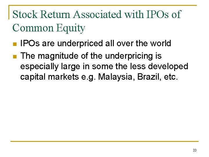 Stock Return Associated with IPOs of Common Equity n n IPOs are underpriced all