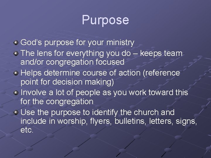 Purpose God’s purpose for your ministry The lens for everything you do – keeps
