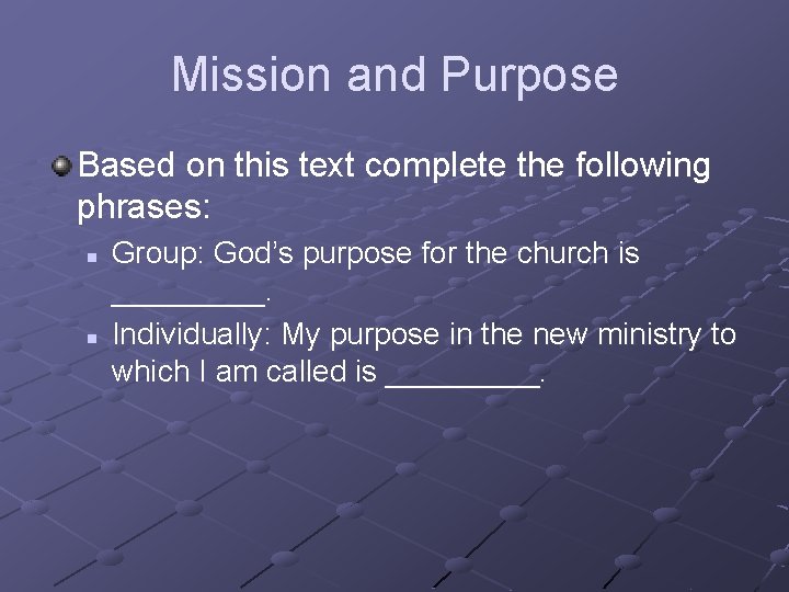 Mission and Purpose Based on this text complete the following phrases: n n Group: