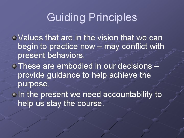 Guiding Principles Values that are in the vision that we can begin to practice