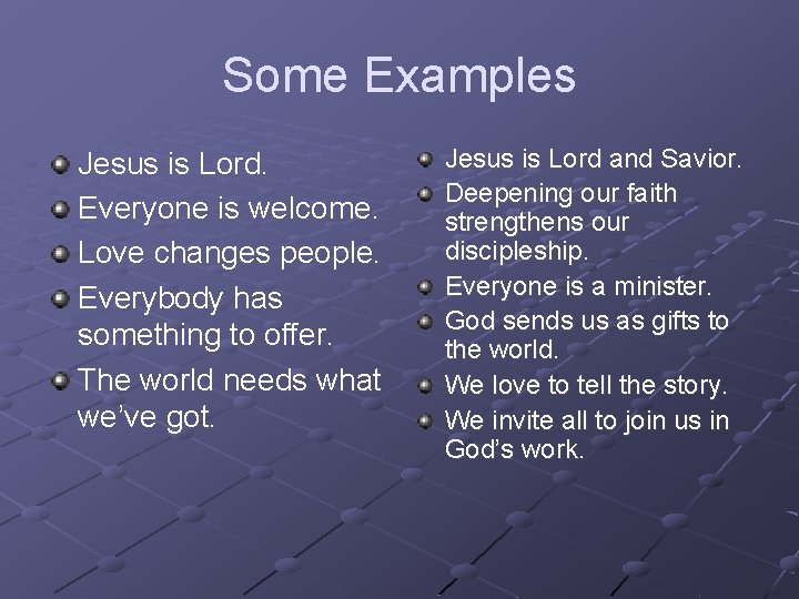 Some Examples Jesus is Lord. Everyone is welcome. Love changes people. Everybody has something