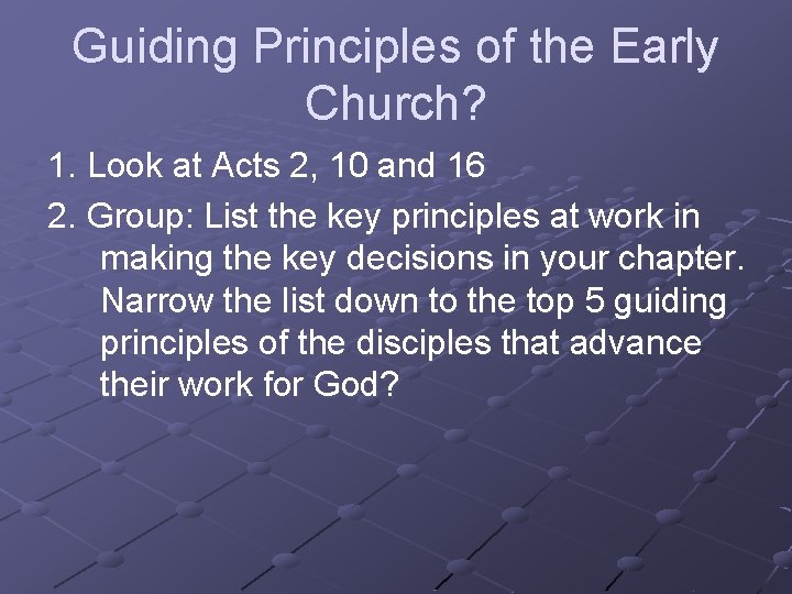 Guiding Principles of the Early Church? 1. Look at Acts 2, 10 and 16