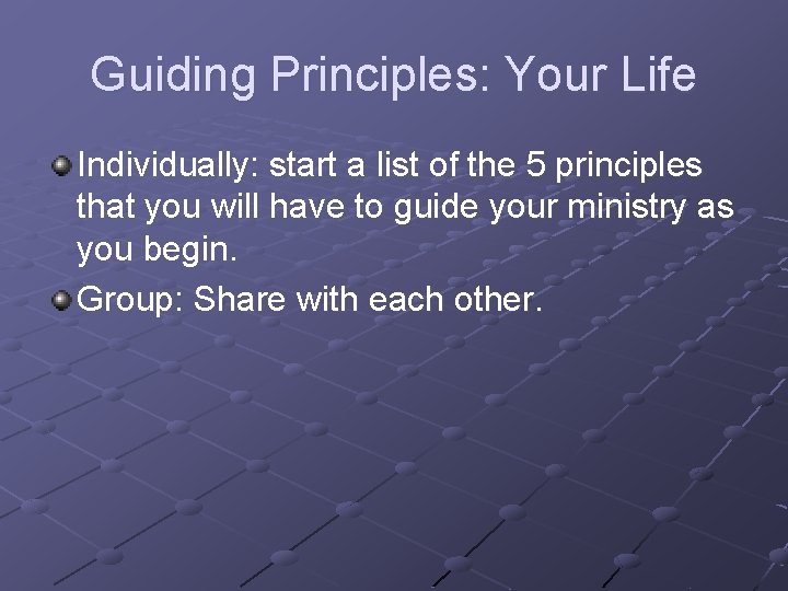 Guiding Principles: Your Life Individually: start a list of the 5 principles that you