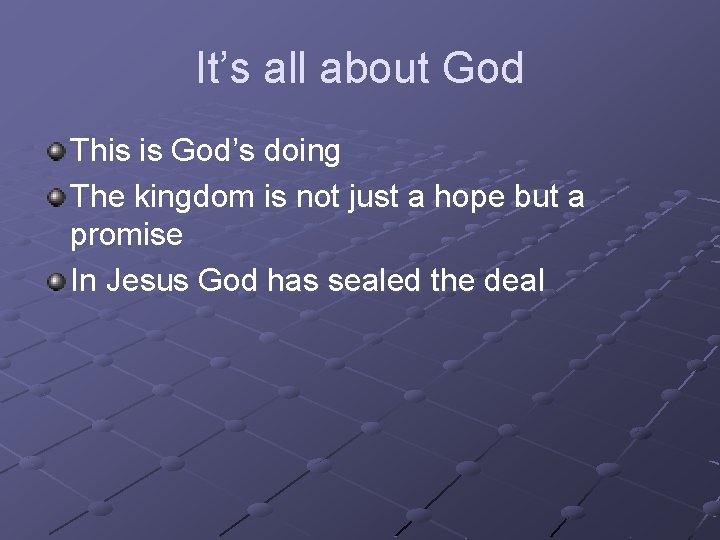 It’s all about God This is God’s doing The kingdom is not just a