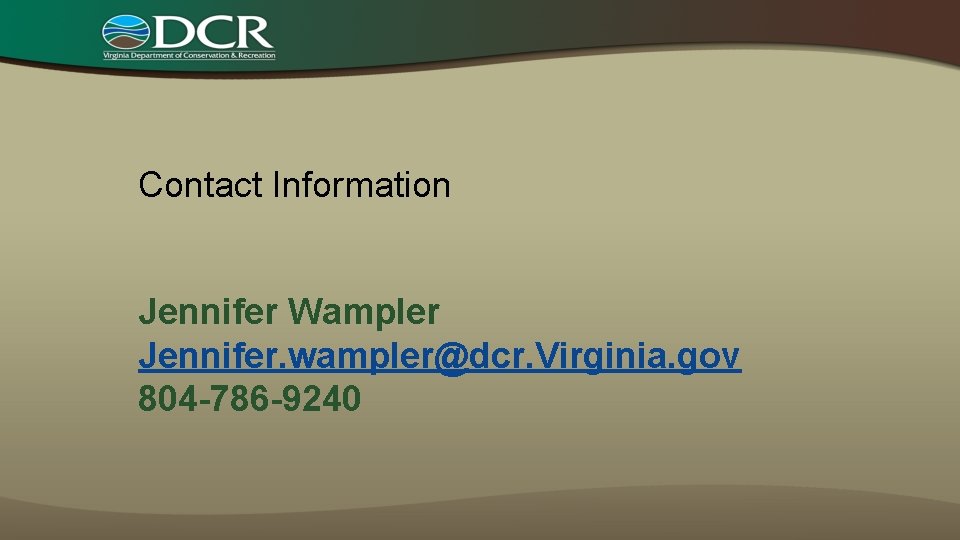 Contact Information Jennifer Wampler Jennifer. wampler@dcr. Virginia. gov 804 -786 -9240 