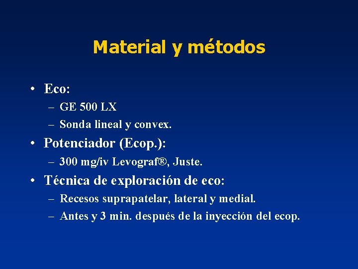 Material y métodos • Eco: – GE 500 LX – Sonda lineal y convex.