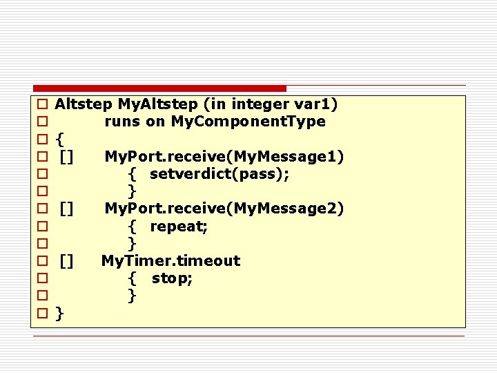 o o o o Altstep My. Altstep (in integer var 1) runs on My.