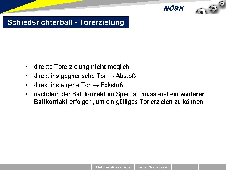 NÖSK Schiedsrichterball - Torerzielung • • direkte Torerzielung nicht möglich direkt ins gegnerische Tor