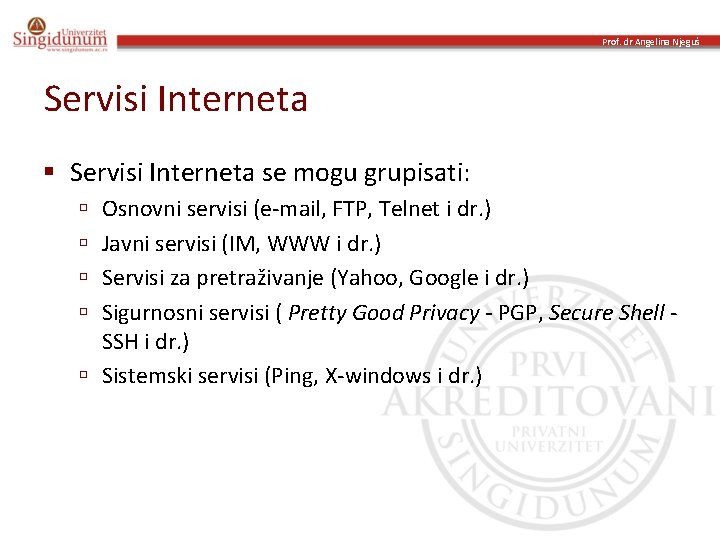 Prof. dr Angelina Njeguš Servisi Interneta § Servisi Interneta se mogu grupisati: Osnovni servisi