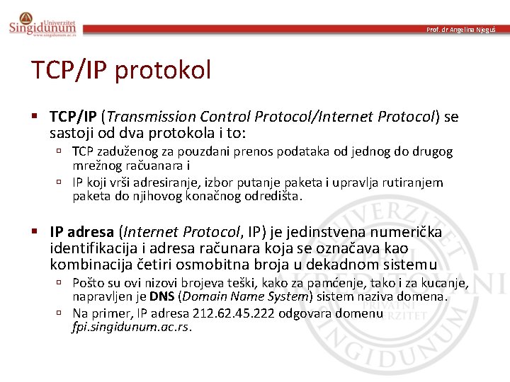 Prof. dr Angelina Njeguš TCP/IP protokol § TCP/IP (Transmission Control Protocol/Internet Protocol) se sastoji