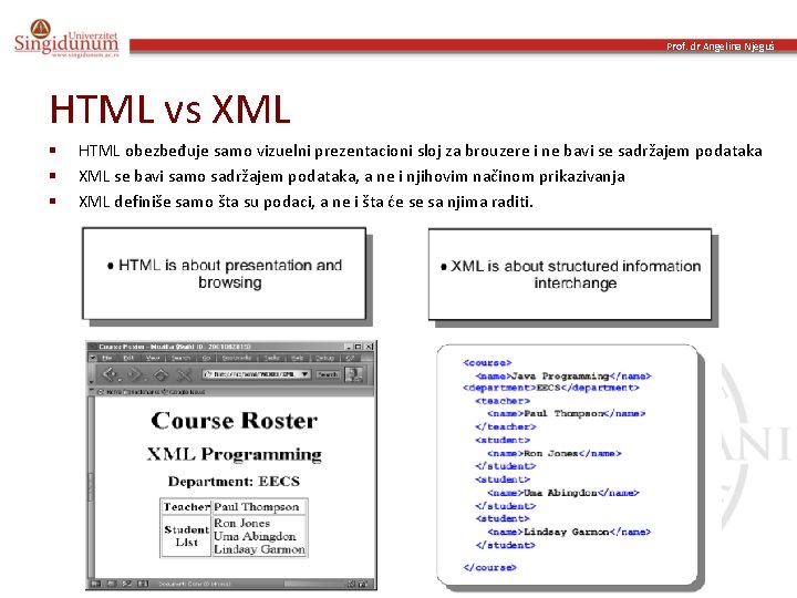 Prof. dr Angelina Njeguš HTML vs XML § § § HTML obezbeđuje samo vizuelni