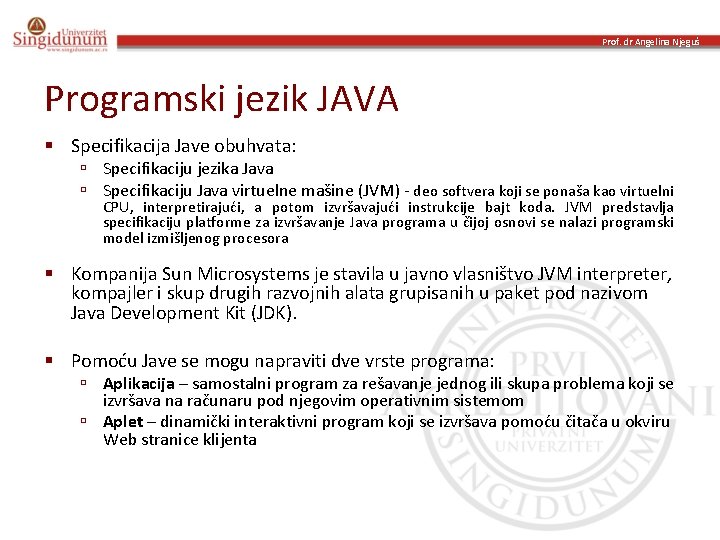 Prof. dr Angelina Njeguš Programski jezik JAVA § Specifikacija Jave obuhvata: ú Specifikaciju jezika