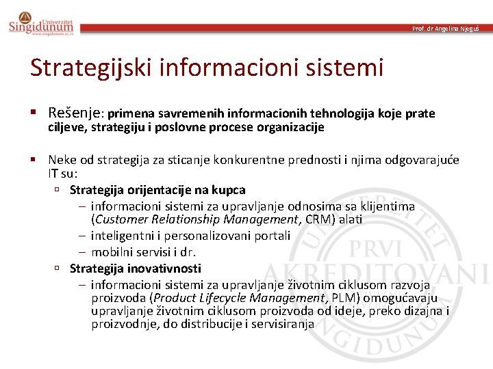Prof. dr Angelina Njeguš Strategijski informacioni sistemi § Rešenje: primena savremenih informacionih tehnologija koje