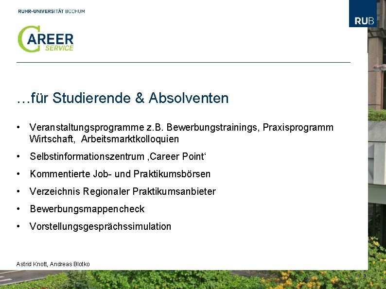 …für Studierende & Absolventen • Veranstaltungsprogramme z. B. Bewerbungstrainings, Praxisprogramm Wirtschaft, Arbeitsmarktkolloquien • Selbstinformationszentrum