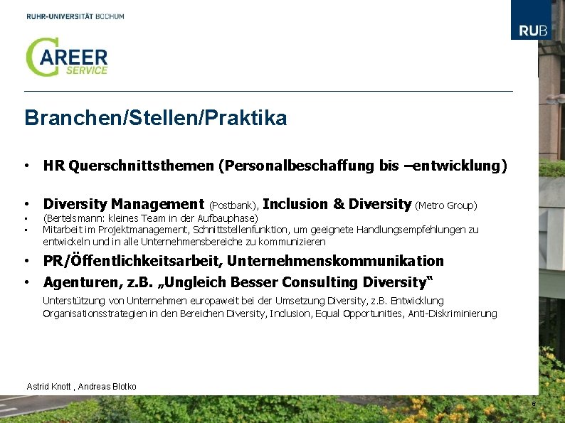 Branchen/Stellen/Praktika • HR Querschnittsthemen (Personalbeschaffung bis –entwicklung) • Diversity Management (Postbank), Inclusion & Diversity