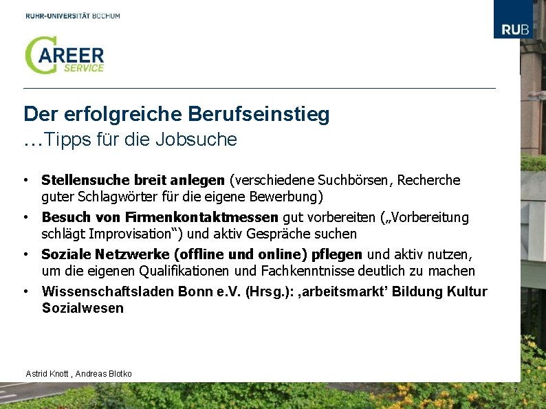 Der erfolgreiche Berufseinstieg …Tipps für die Jobsuche • Stellensuche breit anlegen (verschiedene Suchbörsen, Recherche