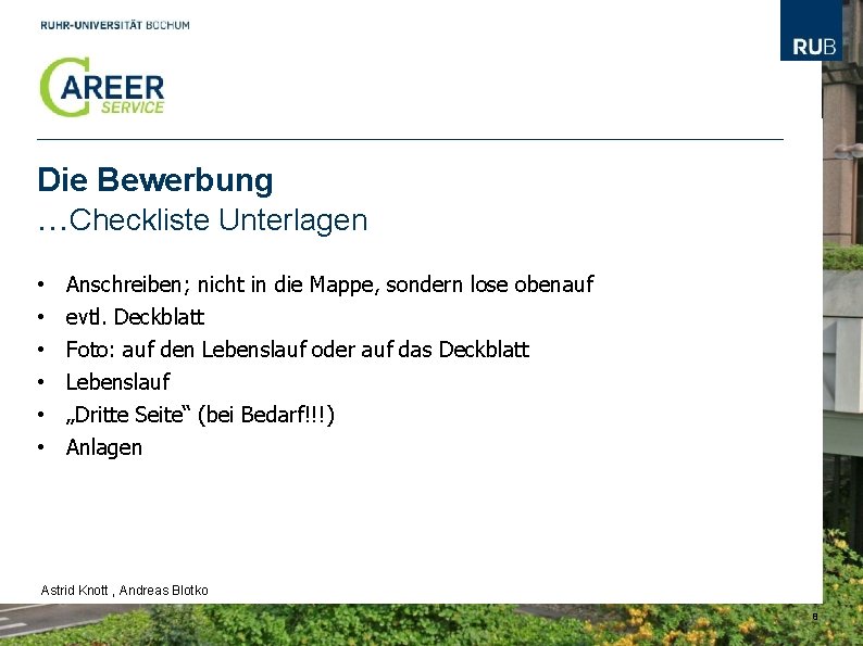 Die Bewerbung …Checkliste Unterlagen • • • Anschreiben; nicht in die Mappe, sondern lose