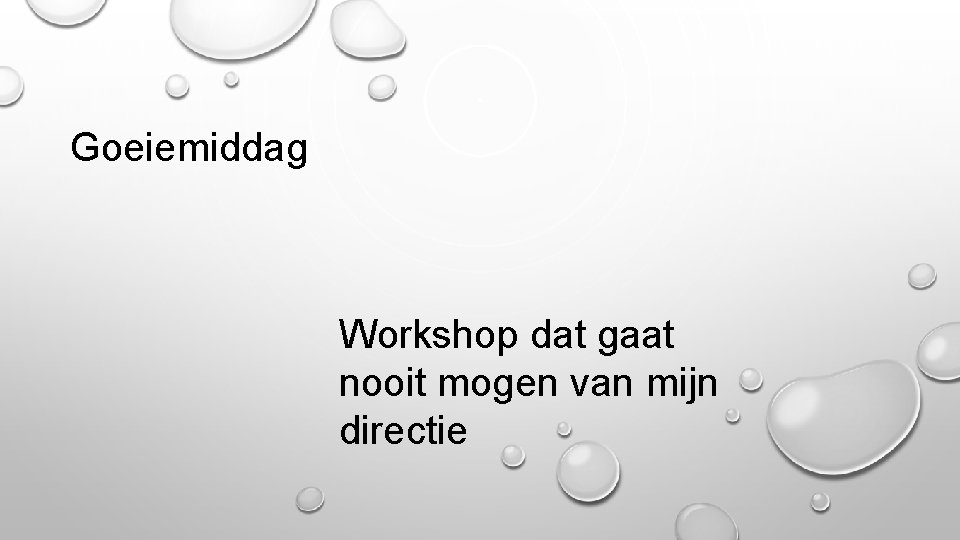 Goeiemiddag Workshop dat gaat nooit mogen van mijn directie 