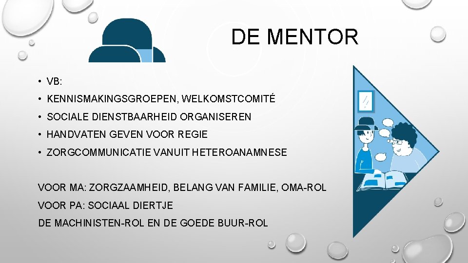 DE MENTOR • VB: • KENNISMAKINGSGROEPEN, WELKOMSTCOMITÉ • SOCIALE DIENSTBAARHEID ORGANISEREN • HANDVATEN GEVEN