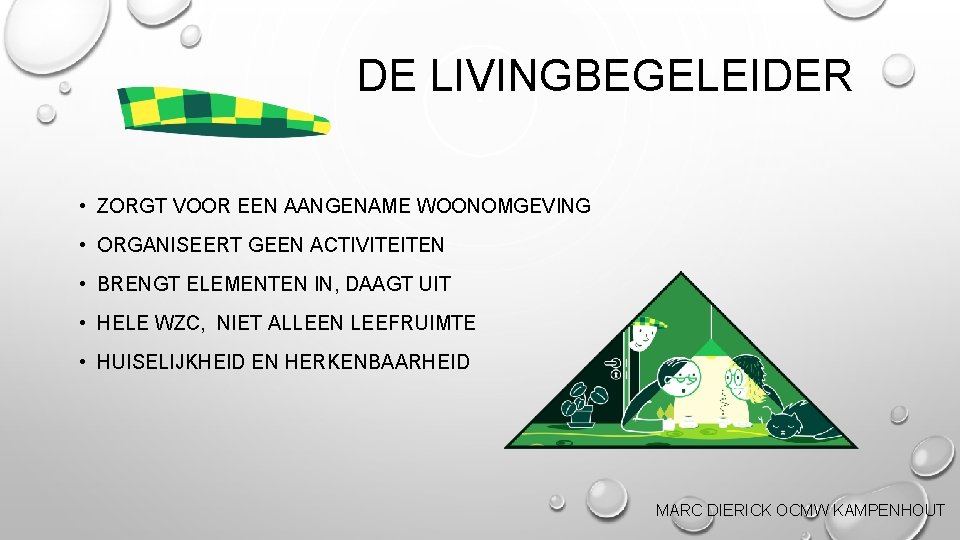 DE LIVINGBEGELEIDER • ZORGT VOOR EEN AANGENAME WOONOMGEVING • ORGANISEERT GEEN ACTIVITEITEN • BRENGT