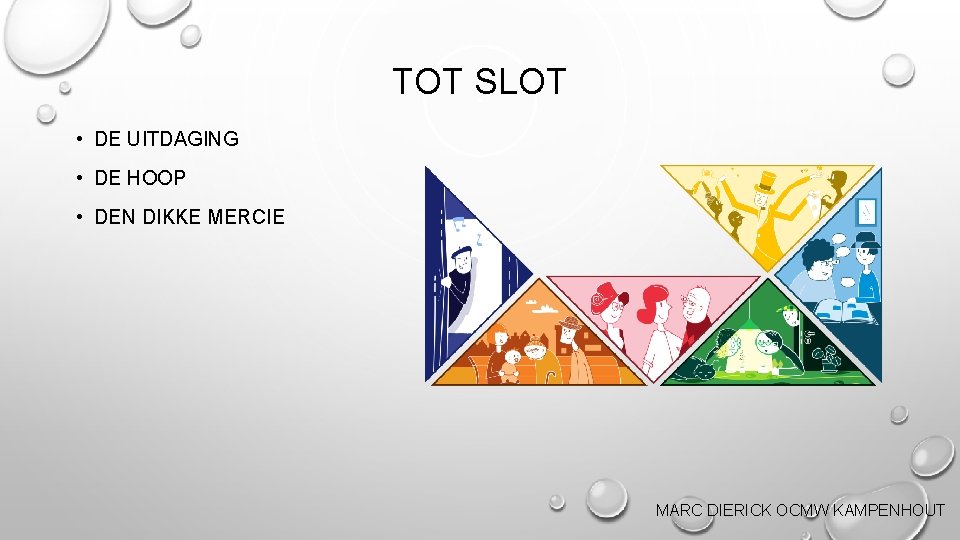 TOT SLOT • DE UITDAGING • DE HOOP • DEN DIKKE MERCIE MARC DIERICK