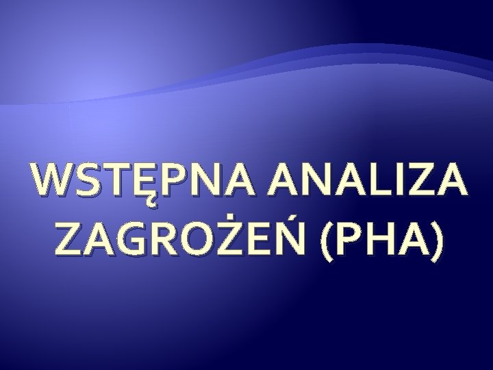 WSTĘPNA ANALIZA ZAGROŻEŃ (PHA) 