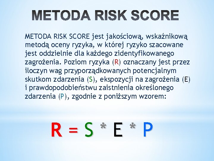 METODA RISK SCORE jest jakościową, wskaźnikową metodą oceny ryzyka, w której ryzyko szacowane jest