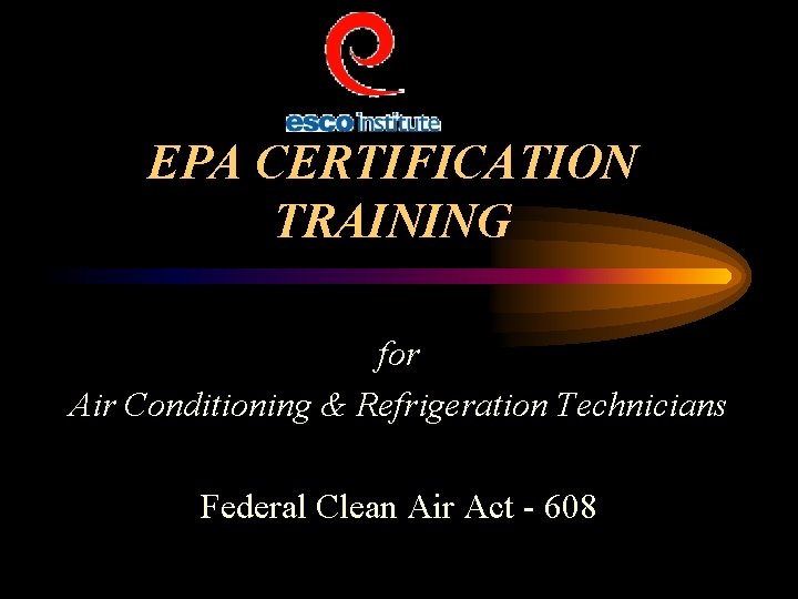 EPA CERTIFICATION TRAINING for Air Conditioning & Refrigeration Technicians Federal Clean Air Act -