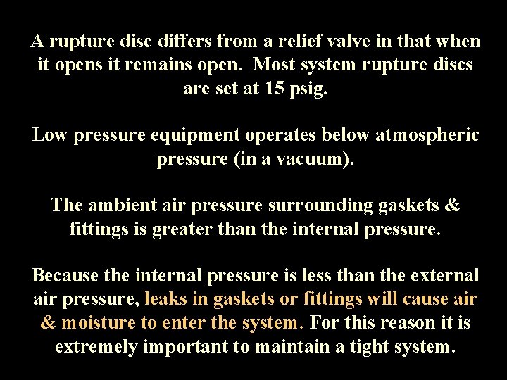 A rupture disc differs from a relief valve in that when it opens it