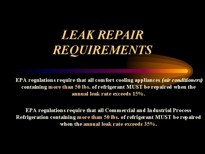 LEAK REPAIR REQUIREMENTS EPA regulations require that all comfort cooling appliances (air conditioners) containing