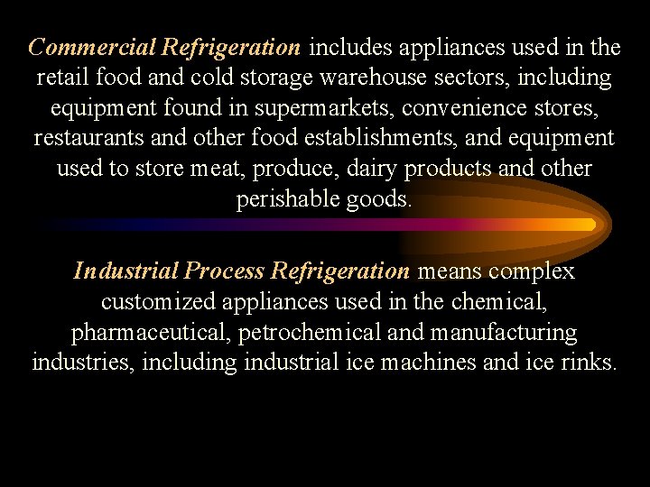 Commercial Refrigeration includes appliances used in the retail food and cold storage warehouse sectors,