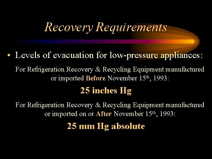 Recovery Requirements • Levels of evacuation for low-pressure appliances: For Refrigeration Recovery & Recycling