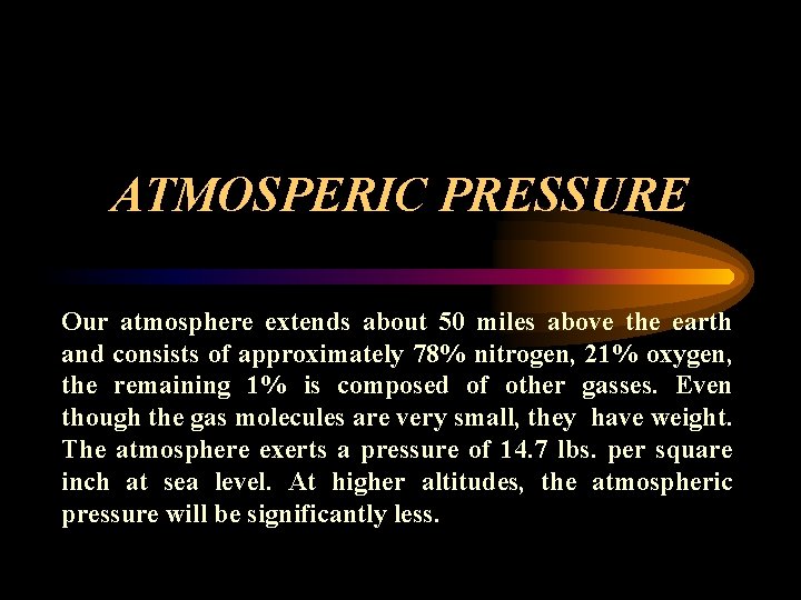 ATMOSPERIC PRESSURE Our atmosphere extends about 50 miles above the earth and consists of