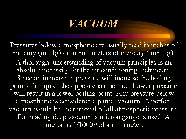 VACUUM Pressures below atmospheric are usually read in inches of mercury (in. Hg) or
