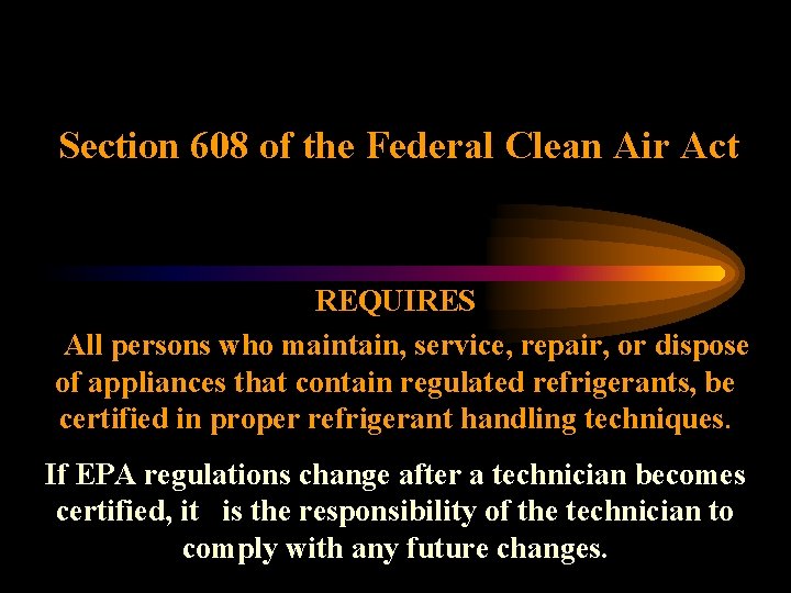 Section 608 of the Federal Clean Air Act REQUIRES All persons who maintain, service,