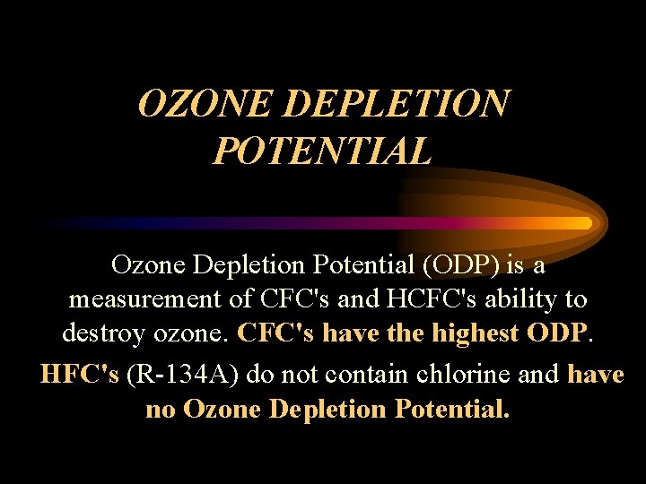 OZONE DEPLETION POTENTIAL Ozone Depletion Potential (ODP) is a measurement of CFC's and HCFC's