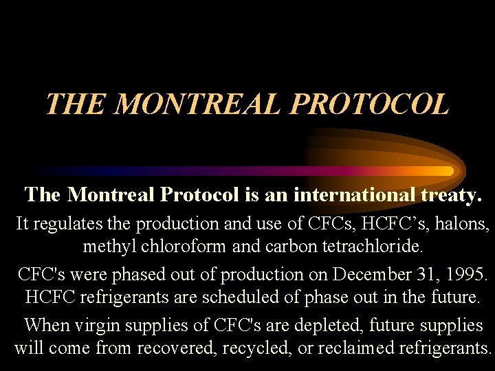THE MONTREAL PROTOCOL The Montreal Protocol is an international treaty. It regulates the production