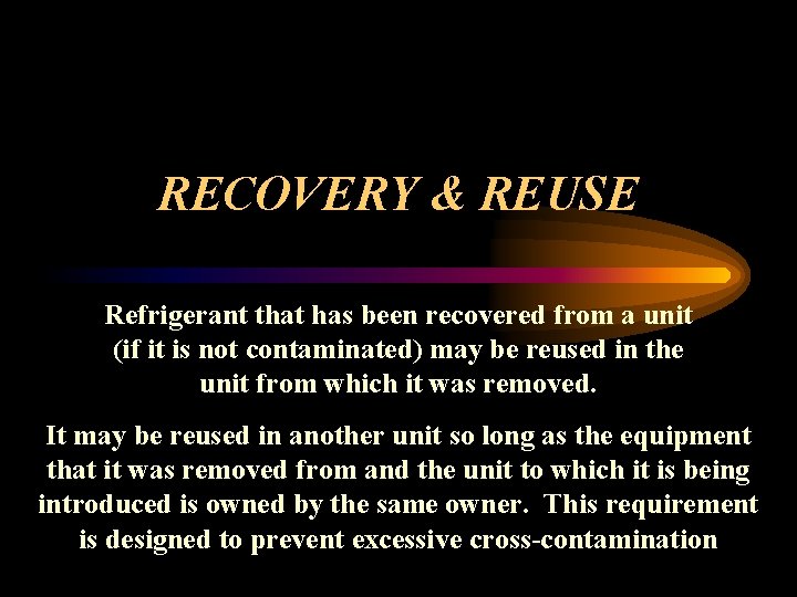RECOVERY & REUSE Refrigerant that has been recovered from a unit (if it is