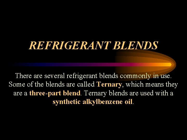 REFRIGERANT BLENDS There are several refrigerant blends commonly in use. Some of the blends