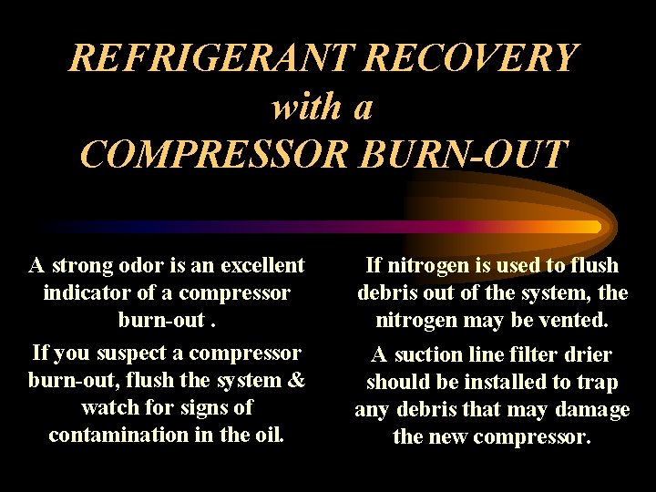 REFRIGERANT RECOVERY with a COMPRESSOR BURN-OUT A strong odor is an excellent indicator of
